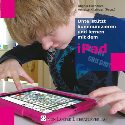 Hallbauer/Kitzinger (Hg.): Unterstützt kommunizieren und lernen mit dem iPad