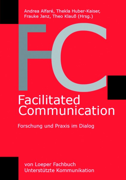 Alfaré/Huber-Kaiser/Janz/Klauß (Hrsg.): Facilitated Communication - Forschung und Praxis im Dialog