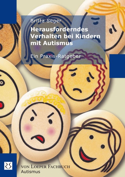 Britta Seger: Herausforderndes Verhalten bei Kindern mit Autismus. Ein Praxisratgeber