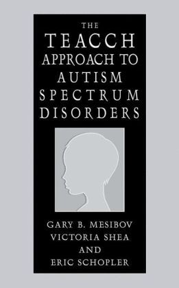 Mesibov/Shea/Schopler: The TEACCH Approach to Autism Spectrum Disorders