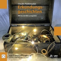 Claudia Rademacker: Erkundungsgeschichten Claudia Rademacker: Erkundungsgeschichten