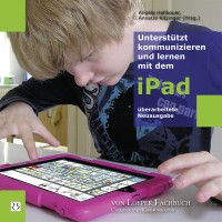 Hallbauer/Kitzinger (Hg.): Unterstützt kommunizieren und lernen mit dem iPad Hallbauer/Kitzinger (Hg.): Unterstützt kommunizieren und lernen mit dem iPad