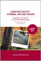 Leben bis zuletzt - Sterben, Tod und Trauer Leben bis zuletzt - Sterben, Tod und Trauer