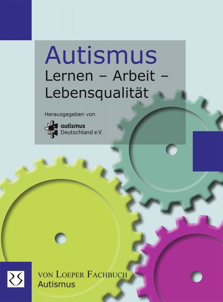 autismus Deutschland e.V. (Hrsg.): Autismus Lernen – Arbeit – Lebensqualität